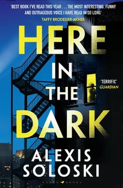 Here in the Dark by Alexis Soloski