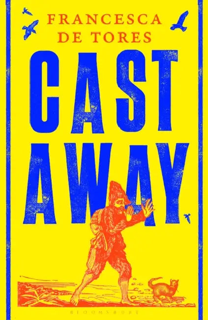 Cast Away: or, the Surprising Adventures of Alexander Selkirk by Francesca de Tores