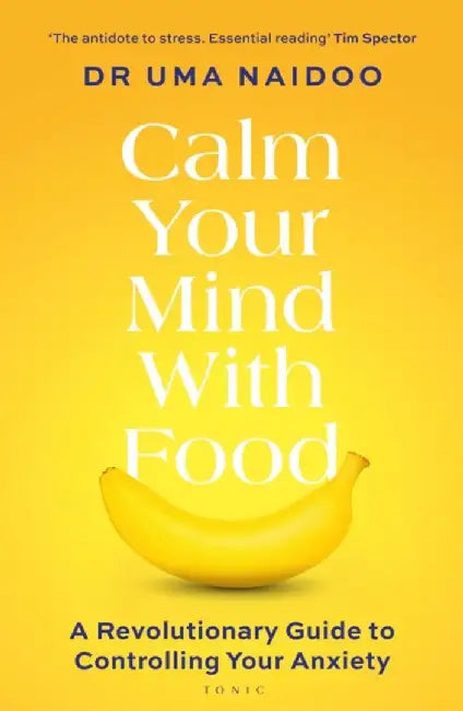 Calm Your Mind with Food by Uma Naidoo