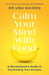 Calm Your Mind with Food by Uma Naidoo