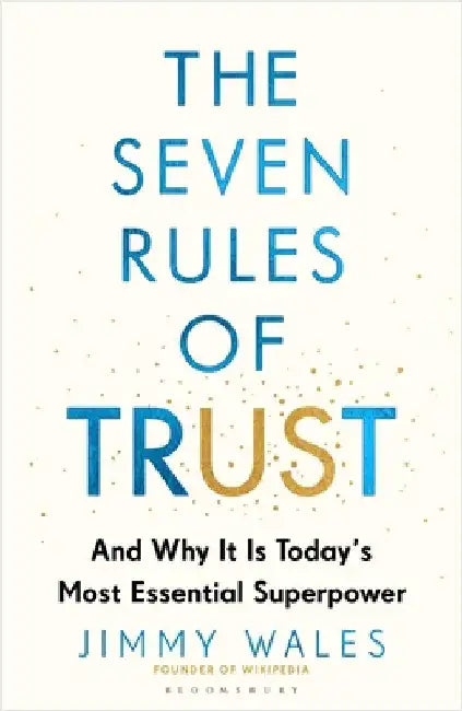 The Seven Rules of Trust: Why It Is Today's Most Essential Superpower by Jimmy Wales