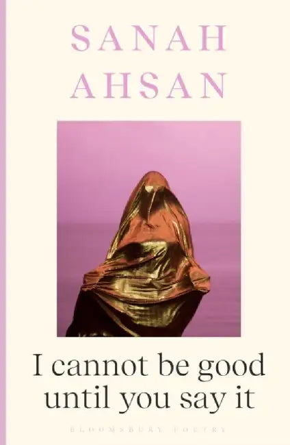 I cannot be good until you say it by Sanah Ahsan