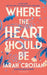 Where The Heart Should Be by Crossan Sarah Crossan
