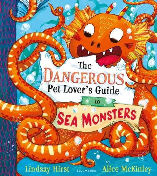 The Dangerous Pet Lover's Guide to Sea Monsters by Lindsay Hirst
