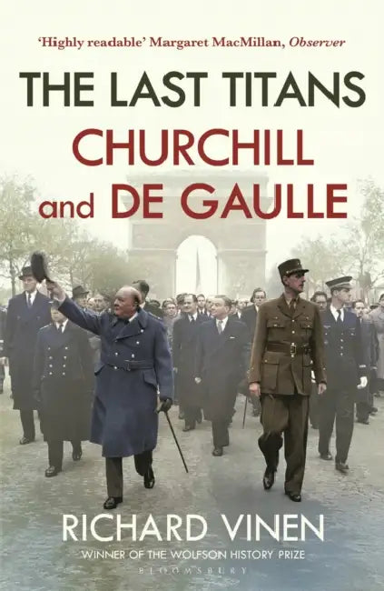 The Last Titans: Churchill and de Gaulle by Richard (Department of History, LONDON) Vinen