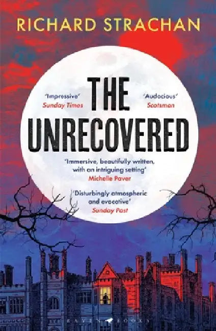 The Unrecovered: A richly atmospheric tale of madness, war and all-encompassing obsession set in Scotland by Richard Strachan
