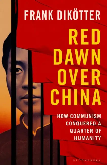 Red Dawn Over China: How Communism Conquered a Quarter of Humanity by Frank Dikotter