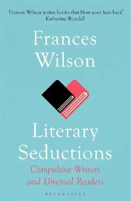 Literary Seductions by Frances Wilson