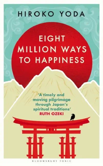 Eight Million Ways to Happiness: Find your own way to inner peace with the wisdom of Japan by Hiroko Yoda