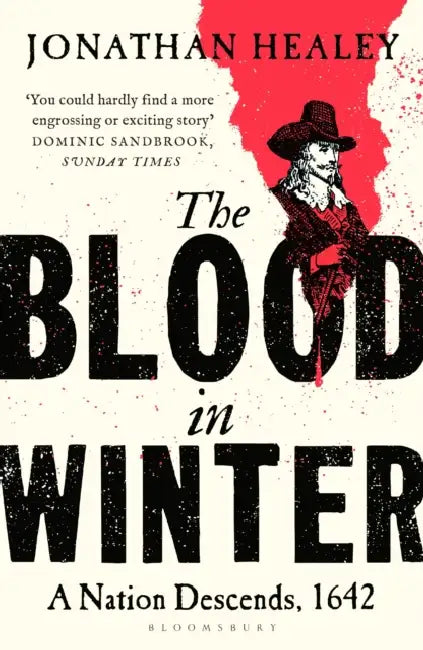 The Blood in Winter: A Nation Descends, 1642 by Dr Jonathan (University of Oxford, UK) Healey