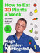 How to Eat 30 Plants a Week: 100 Recipes to Boost Your Health and Energy by Hugh Fearnley-Whittingstall
