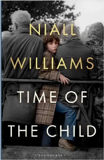 Time of the Child: By the author of Four Letters of Love, now a major film starring Helena Bonham Carter and Pierce Brosnan by Niall Williams