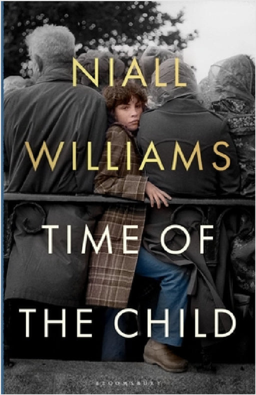 Time of the Child: By the author of Four Letters of Love, now a major film starring Helena Bonham Carter and Pierce Brosnan by Niall Williams
