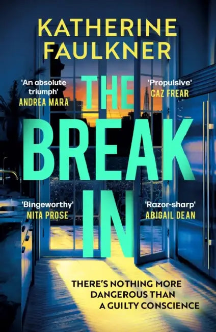 The Break-In: There's nothing more dangerous than a guilty conscience by Katherine Faulkner