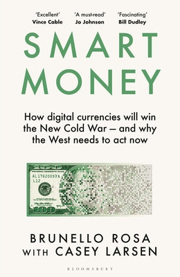 Smart Money: How Digital Currencies Will Win the New Cold War - And Why the West Needs to ACT Now by Brunello Rosa