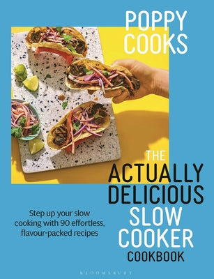 Poppy Cooks: The Actually Delicious Slow Cooker Cookbook by Poppy O'Toole