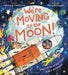 We're Moving to the Moon!: Blast off on a fact-filled adventure by Catherine Cawthorne