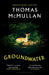 Groundwater: ‘Complex, chilling, masterful' Financial Times by Thomas McMullan