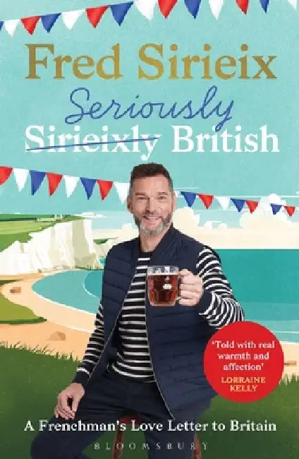 Seriously British: A Frenchman’s Adventures in Britain by Fred Sirieix
