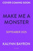 Make Me a Monster by Kalynn Bayron