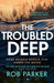The Troubled Deep by Rob Parker