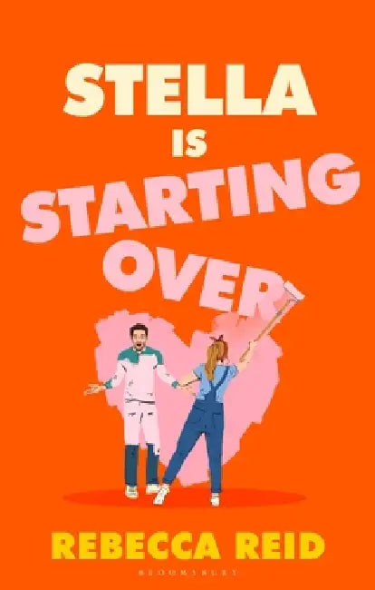 Stella Is Starting Over: A hilarious and uplifting rom-com perfect for holiday reading and for fans of Lucy Vine and Lindsey Kelk by Rebecca Reid
