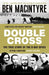Double Cross by Ben Macintyre