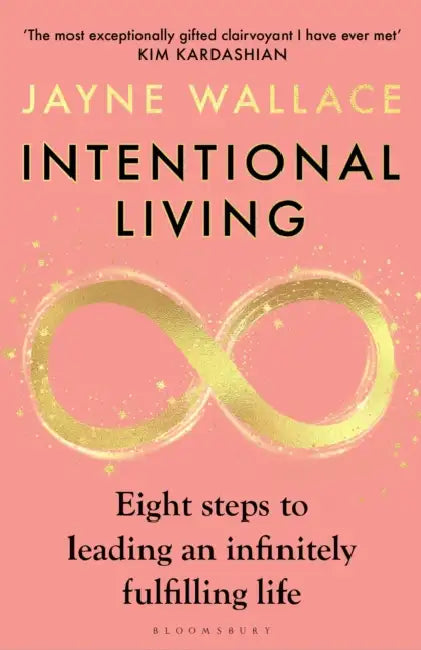 Intentional Living: Eight steps to leading an infinitely fulfilling life by Jayne Wallace