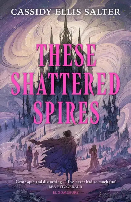 These Shattered Spires: A queer, gothic fantasy YA, perfect for fans of The Atlas Six and Gideon the Ninth by Cassidy Ellis Salter