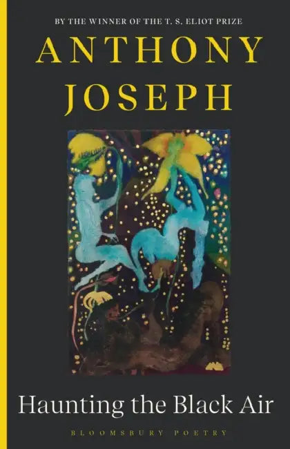 Haunting the Black Air: From the Winner of the T. S. Eliot Prize 2022 by Anthony Joseph