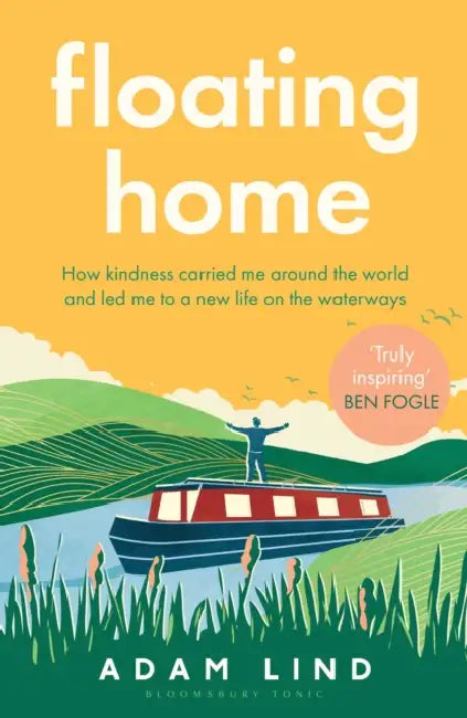 Floating Home: Lessons from a life less ordinary, from the beloved narrowboat dweller, Adam Floating Home by Adam Lind