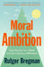 Moral Ambition by Rutger Bregman