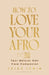 How to Love Your Afro by Paige Lewin