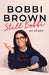 Still Bobbi: Stories of authenticity, resilience and reinvention from the iconic entrepreneur by Bobbi Brown