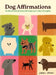 Dog Affirmations: An Illustrated Journey Through Your Dog's Thoughts by Andrea Caceres