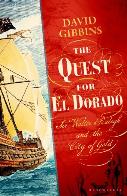 The Quest for El Dorado: Sir Walter Ralegh and the City of Gold by Dr David Gibbins