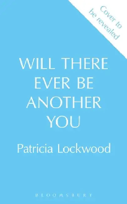 Will There Ever Be Another You by Patricia Lockwood