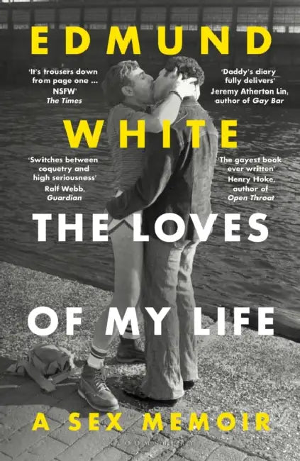 The Loves of My Life: A Sex Memoir - A TIMES/SUNDAY TIMES BOOK OF THE YEAR by Edmund White