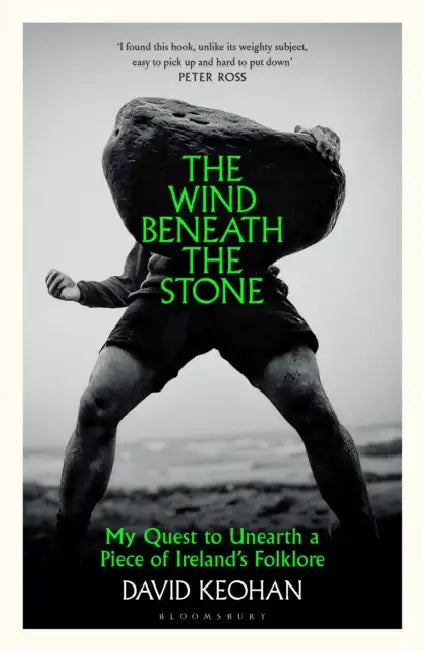 The Wind Beneath the Stone: My Quest to Unearth a Piece of Ireland's Folklore by David Keohan