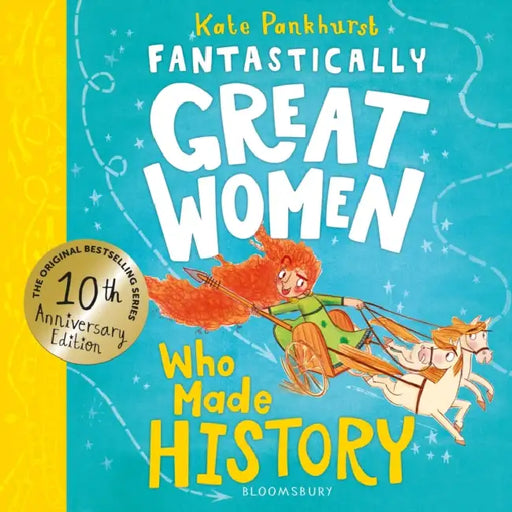 Fantastically Great Women Who Made History: Discover 14 True Stories of Fearless Women Who Left a Lasting Legacy - 10 Year Anniversary Edition by Kate Pankhurst