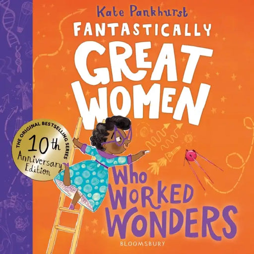 Fantastically Great Women Who Worked Wonders: Discover 13 True Stories of Pioneering Women Who Changed the Working World - 10 Year Anniversary Edition by Kate Pankhurst