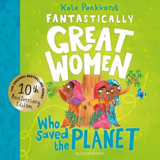 Fantastically Great Women Who Saved the Planet: Discover 13 True Stories of Visionary Women Who Fought to Protect Our Planet - 10 Year Anniversary Edi by Kate Pankhurst
