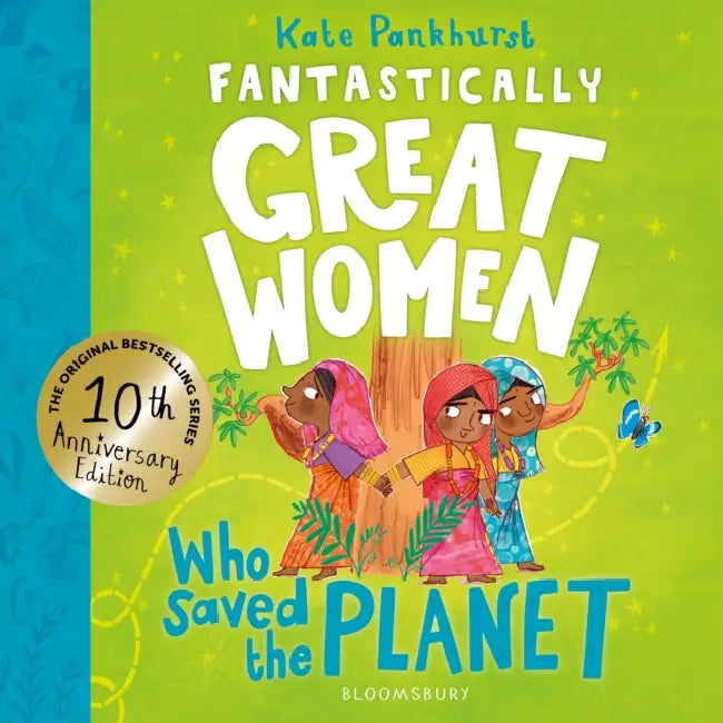 Fantastically Great Women Who Saved the Planet: Discover 13 True Stories of Visionary Women Who Fought to Protect Our Planet - 10 Year Anniversary Edi by Kate Pankhurst