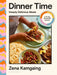 Dinner Time: Deeply Delicious Meals in 15, 30, 45 and 60 minutes by Zena Kamgaing