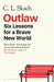Outlaw: Six Lessons for a Brave New World by C.L. Skach