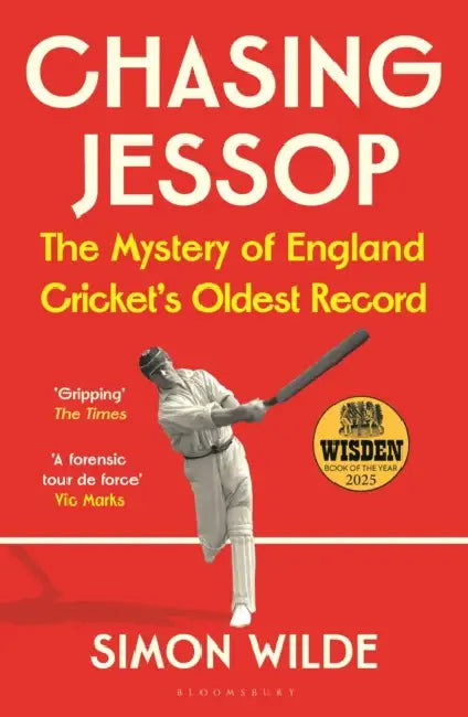Chasing Jessop: The Mystery of England Cricket's Oldest Record by Simon Wilde