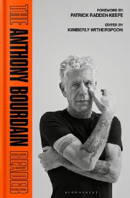 The Anthony Bourdain Reader: New, Classic and Rediscovered Writing by Anthony Bourdain