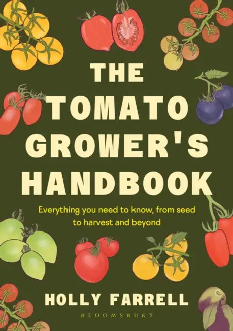 The Tomato Grower's Handbook: Everything You Need to Know, from Seed to Harvest and Beyond by Holly Farrell