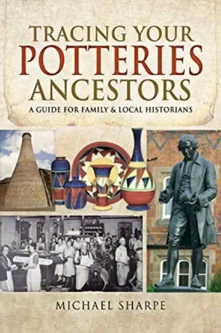 Tracing Your Potteries Ancestors: A Guide for Family & Local Historians by Michael Sharpe