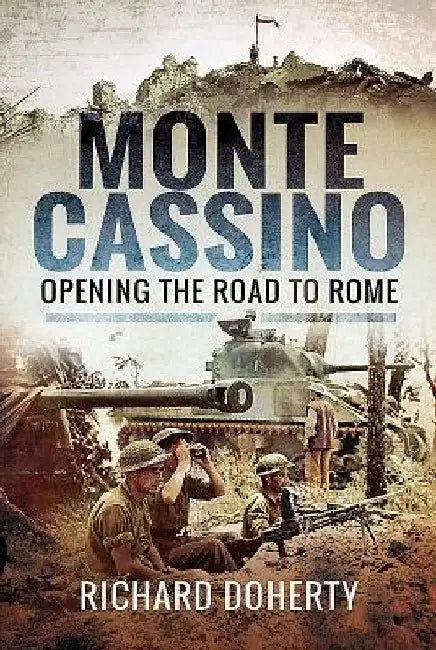 Monte Cassino: Opening the Road to Rome by Richard Doherty